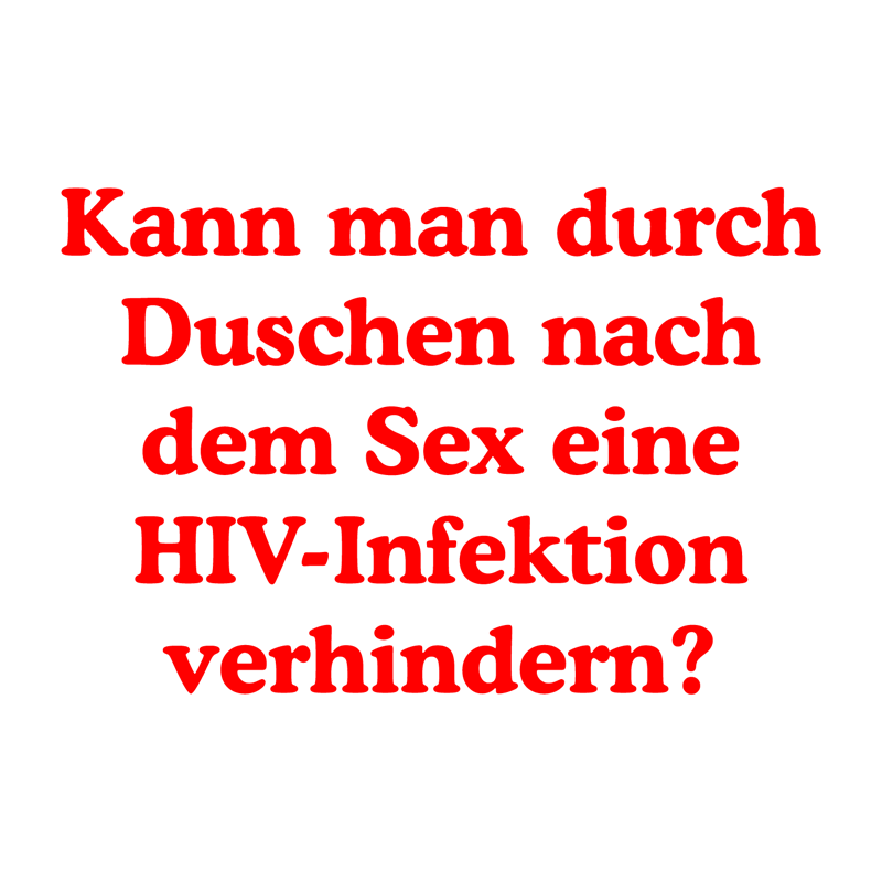 Kann man durch Duschen nach dem Sex eine HIV-Infektion verhindern?