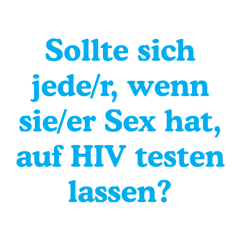 Sollte sich jede*r, wenn er*sie Sex hat, auf HIV testen lassen?
