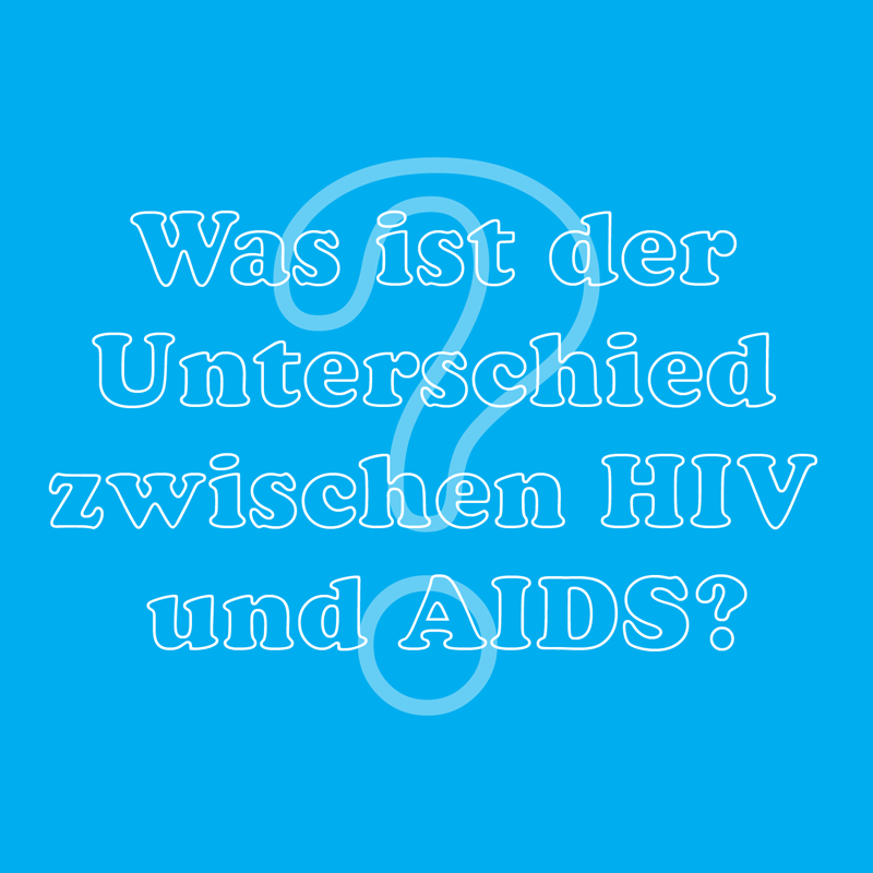 Was ist der Unterschied zwischen HIV und AIDS?