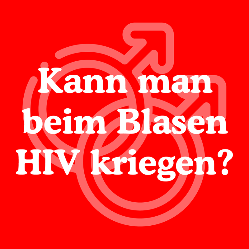 Kann man beim Blasen HIV kriegen?