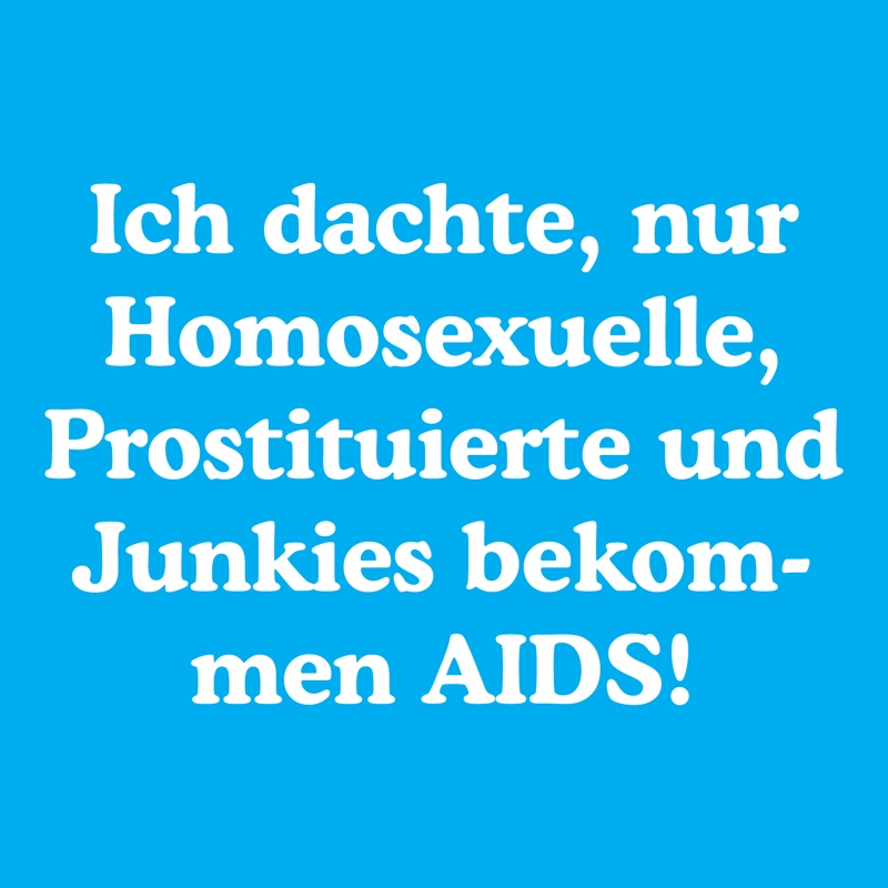 Ich dachte, nur Homosexuelle, Prostituierte und Junkies bekommen AIDS!